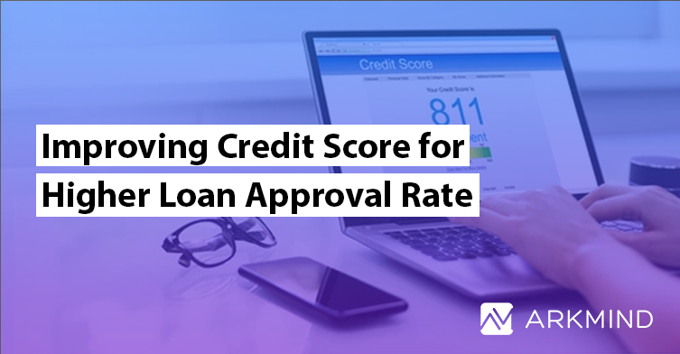 Improving Credit Score for Higher Loan Approval Rate - ArkMind