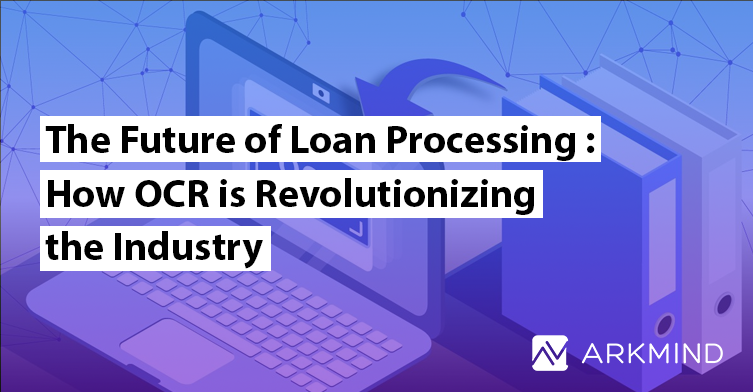 The Future of Loan Processing: How OCR is Revolutionizing the Industry