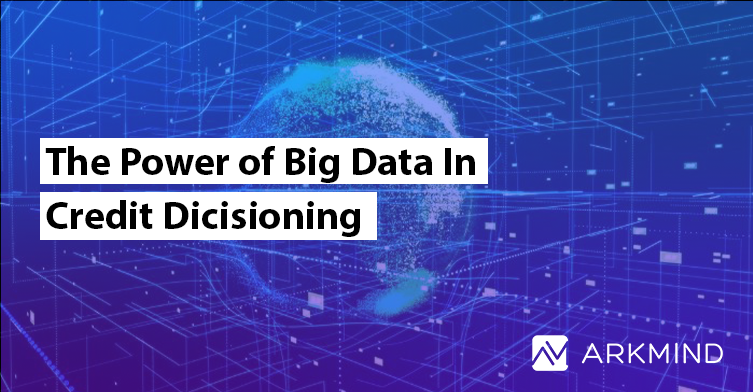 The Power of Big Data in Credit Decisioning